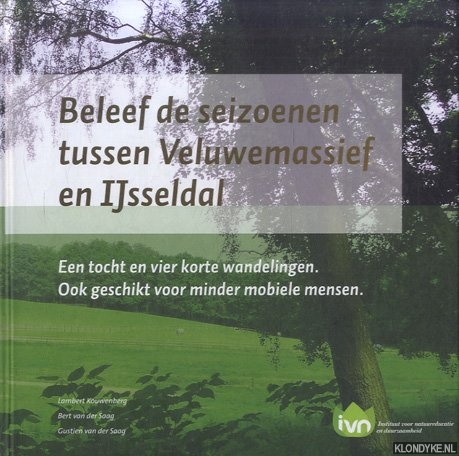 Kouwenberg, Lambert & Bert van der Saag & Gustien van der Saag - Beleef de Seizoenen tussen Veluwemassief en IJsseldal. Een tocht en vier korte wandelingen. Ook geschikt voor minder mobiele mensen