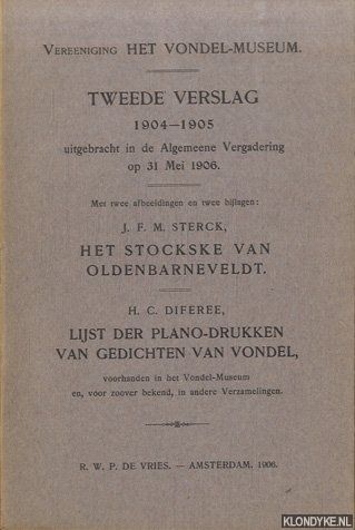 Sterck, J.F.M. & H.C. Diferee - Vereeniging Het Vondel-Museum. Tweede verslag 1904-1905 uitgebracht in de Algemeene Vergadering op 31 Mei 1906. Met twee afbeeldingen en twee bijlagen: Het Stockske van Oldenbarneveldt. Lijst der Plano-drukken van Gedichten van Vondel . . .