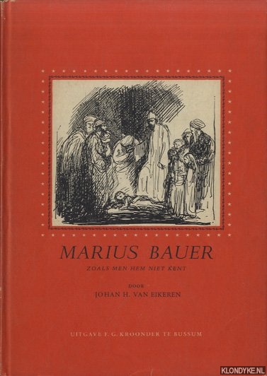 Eikeren, Johan H. van - Marius Bauer zoals men hem niet kent. Een essay over het weinig bekende werk van den kunsternaar, zijn jeugdwerk, zijn werkwijze en zijn betekenis als illustrator
