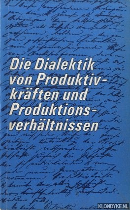 Die Dialektik von Produktivkräften und Produktionsverhältnissen - Eichhorn, Wolfgang & Adolf Bauer & Gisela Koch