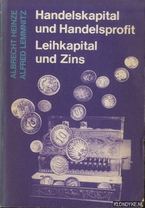 Heinze, Albrecht & Alfred Lemmnitz - Handelskapital und Handelsprofit. Leihkapital und Zins
