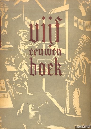 Bierens de Haan, J.D. & L. Ronner & C. Pels & F.L. van der Bom - e.a. - Vijf eeuwen boek in Nederland