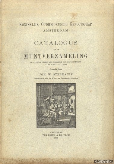Stephanik, Joh. W. (bewerkt door) - Koninklijk Oudheidkundig Genootschap Amsterdam. Catalogus van de muntenverzameling. Bevattende tevens een overzicht van het muntwezen aller tijden en landen|