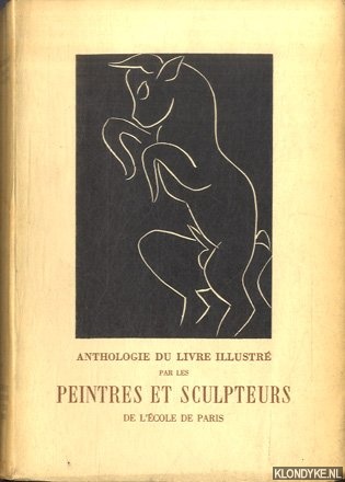 Roger-Marx, Claude (avant-propos) & Henri Matisse (comment j'ai fait mes livres par) - Anthologie du livre illustr par les Peintres et Sculpteurs de l'ecole de Paris