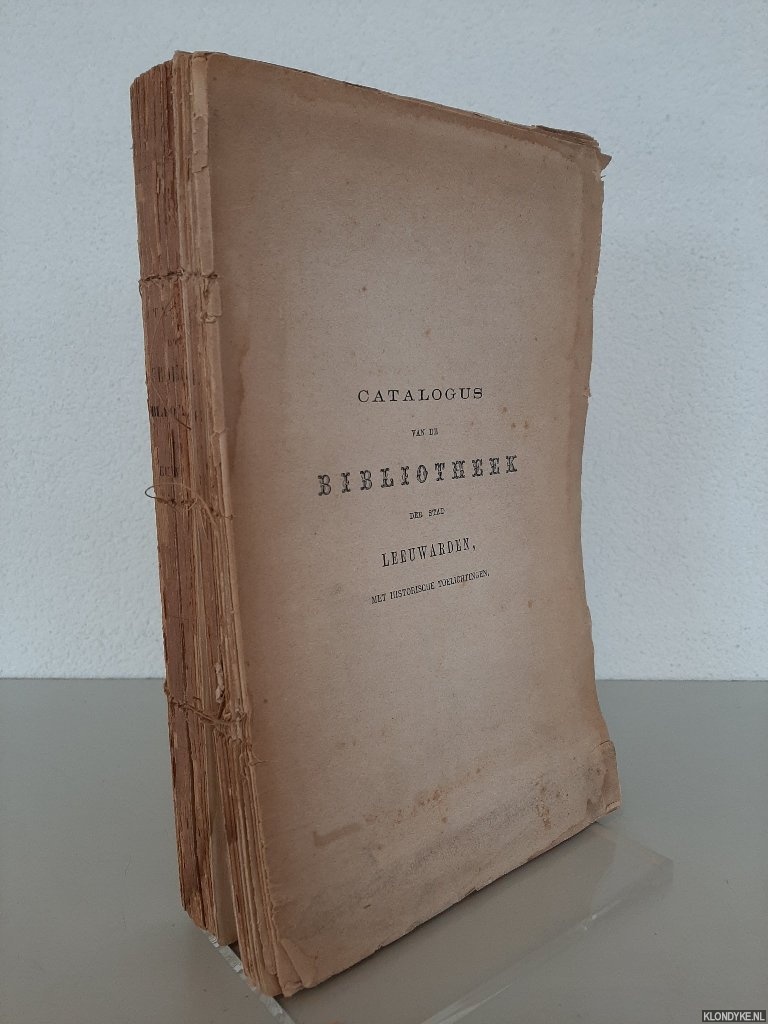 Eekhoff, W. (beschreven en toegelicht door) - Catalogus van de bibliotheek der stad Leeuwarden, met historische toelichtingen. Gevolgd door eene geschiedkundige bibliographie van Leeuwarden.