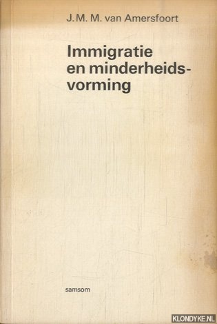 Amersfoort, Johannes Marinus Maria van - Immigratie en minderheidsvorming. Een analyse van de Nederlndse situatie 1945-1973