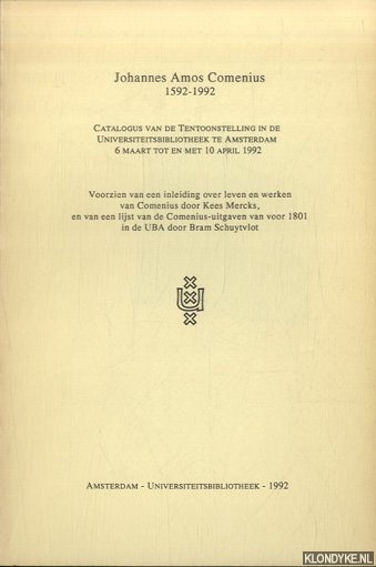 Mercks, Kees & Bram Schuytvlot - Johannes Amos Comenius 1592-1992. Catalogus van de Tentoonstelling in de Universiteitsbibliotheek te Amsterdam 6 maart tot en met 10 april 1992