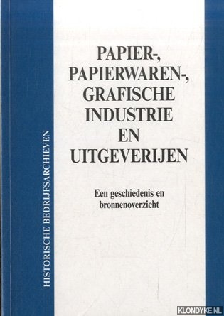Kockelhorn, H. - Historische Bedrijfsarchieven: Papier-, papierwaren-, grafische industrie en uitgeverijen. Een Geschiedenis en Bronnenoverzicht