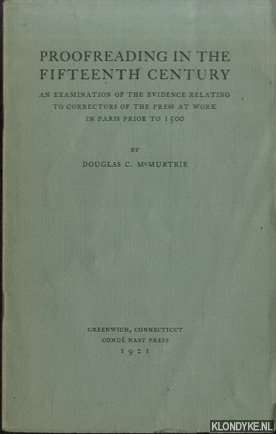 McMurtrie, Douglas C. - Proofreading in the Fifteenth Century. An Examination of the Evidence Relating to Correctors of the Press at Work in Paris Prior to 1500