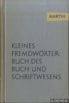 Martin, Walter - Kleines Fremdwrterbuch des Buch- und Schriftwesens