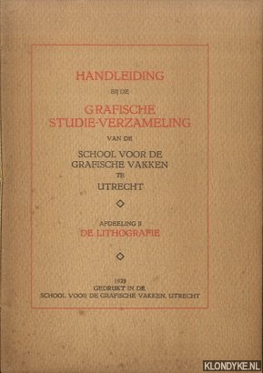 Diverse auteurs - Handleiding bij de Grafische Studie-Verzameling van de School voor de Grafische Vakken te Utrecht, Afdeeling II: De lithografie