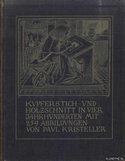 Kristeller, Paul - Kupferstich und Holzschnitt in vier Jahrhunderten. Mit 259 Abbilidungen