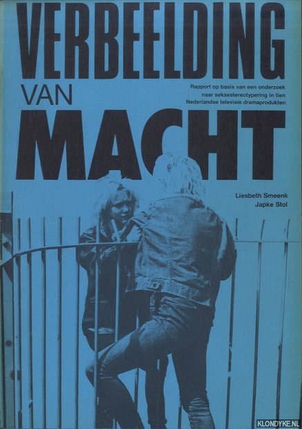 Smeenk, Liesbeth & Japke Stol - Verbeelding van macht. Rapport op basis van een onderzoek naar seksestereotypering in tien Nederlandse televisie dramaprodukten