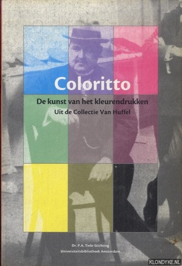 Meijer, Rob & Helen C.M. Schretlen & Ad Stijnman - Coloritto. De kunst van het kleurendrukken. Uit de collectie Van Huffel