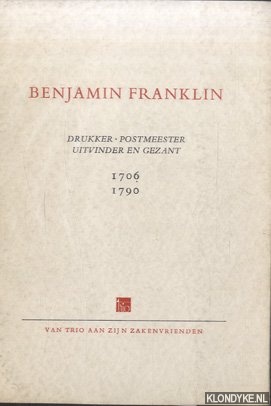 Kerdijk, F. - Benjamin Franklin: drukker, postmeester, uitvinder en gezant 1706-1790