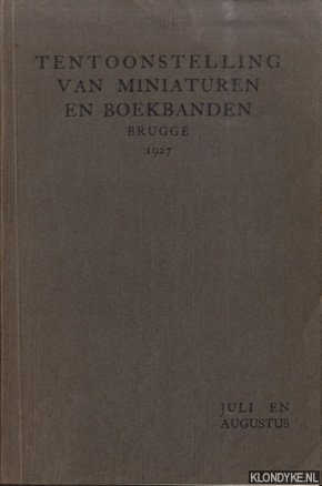 Diverse auteurs - Tentoonstelling van miniaturen en boekbanden. Brugge 1927 - Juli en Augustus - Gellustreerde catalogus