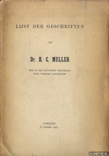 Muller, H.C. - Lijst der geschriften van Dr. H.C. Muller, hem op zijn zestigsten verjaardag door vrienden aangeboden