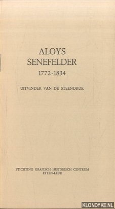 Diverse auteurs - Aloys Senefelder 1772-1834. Uitvinder van de steendruk