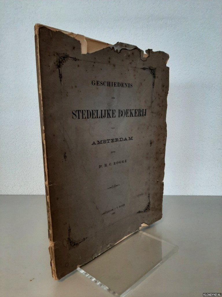 Rogge, Dr. H.C. - Geschiedenis der stedelijke boekerij van Amsterdam