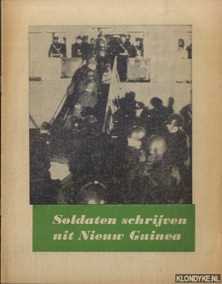Diverse auteurs - Soldaten schrijven uit Nieuw-Guinea