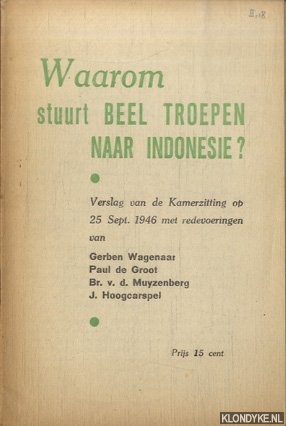 Wagenaar, Gerben & Paul de Groot & Br. V.d. Muyzenberg & J. Hoogcarspel (met redevoeringen van) - Waarom stuurt Beel troepen naar Indonesi? Verslag van de Kamerzitting op 25 Sept. 1946