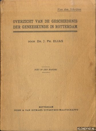 Elias, dr. J.Ph. - Overzicht van de geschiedenis der geneeskunde in Rotterdam. Voordracht, gehouden in den Geneeskundigen Kring te Rotterdam op 24 Januari 1912