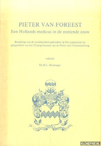 Houtzager, Dr. H.L. - Pieter van Foreest. Een Hollands medicus in de zestiende eeuw. Bundeling van voordrachten gehouden op het symposium t.g.v. het 25-jarig bestaan van de Pieter van Foreeststichting.