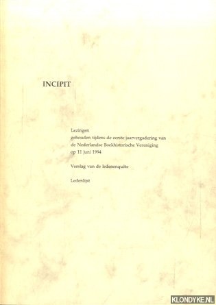 Mijnhardt, W.W. - Incipit. Lezingen gehouden tijdens de eerste jaarvergadering van de Nederlandse Boekhistorische Vereniging op 11 juni 1994; Verslag van de ledenenqute; Ledenlijst