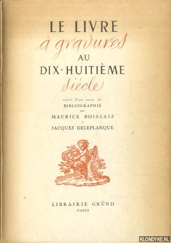 Boissais, Maurice & Jacques Deleplanque (suivi d'un essai de) - Le livre  gravures au dix-huitime sicle