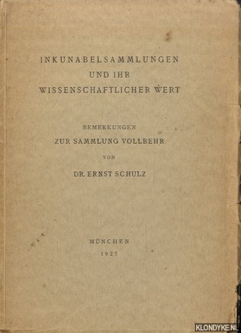 Schulz, Dr. Ernst - Inkunabelsammlungen und ihr wissenschaftlicher Wert. Bemerkungen zur Sammlung Vollbehr