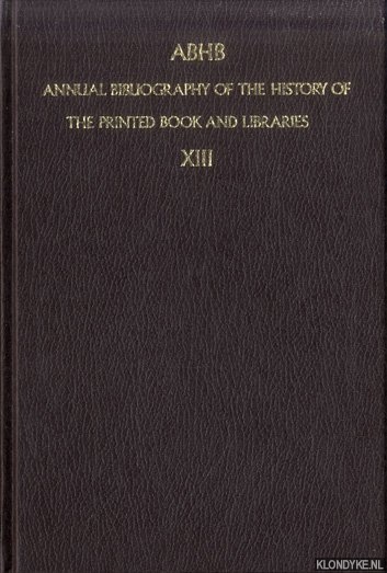 Vervliet, Hendrik D.L. (edited by) - ABHB. Annual Bibliography of the History of the Printed Book and Libraries XIII. Volume 13: publications of 1982 and additions from the preceding years