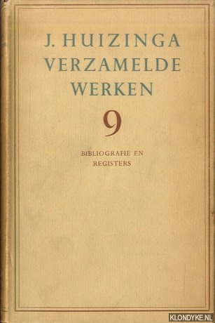 Huizinga, J. - Verzamelde werken IX: Bibliografie en registers