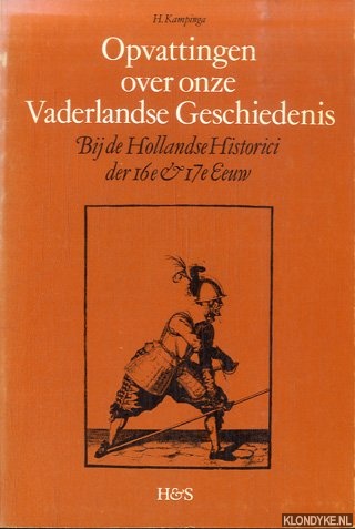 Kampinga, H. - Opvattingen over onze Vaderlandse Geschiedenis. Bij de Hollandse Historici der 16e & 17e eeuw