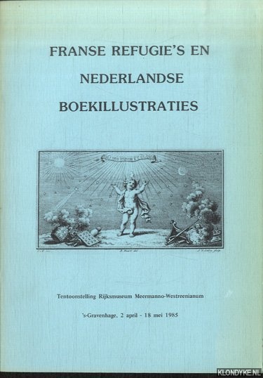 Terwen, G.A.J.M. - e.a. - Franse refugie's en Nederlandse boekillustraties. Prosper Marchand (1678-1756), Bernard Picart (1673-1733), Jacob van der Schley (1715-1779)