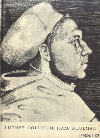 Meulman, Isaac - Luther-Collectie. Catalogus van de Bibliotheek van het Evangelisch Luthersch Seminarium