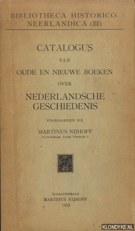Nijhoff, Martinus - Catalogus van oude en nieuwe boeken over Nederlandsche geschiedenis voorhanden bij Martinus Nijhoff