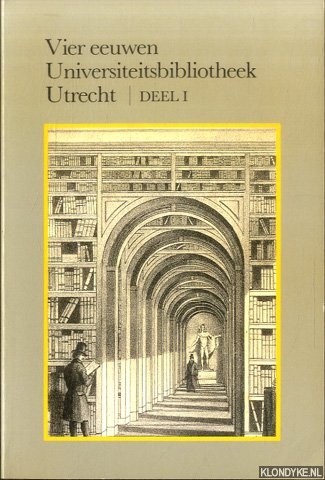 Grosheide, D. - e.a. - Vier eeuwen Universiteitsbibliotheek Utrecht. Deel I: De eerste drie eeuwen