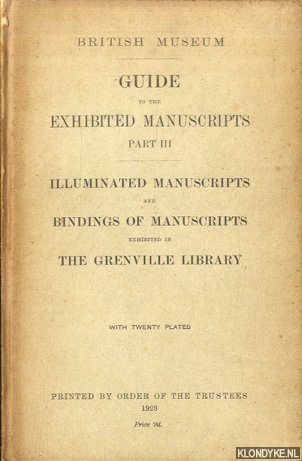 Various - Guide to the Exhibited Manuscripts. Part III: Illuminated Manuscripts and Bindings of Manuscripts exhibited in the Grenville Library