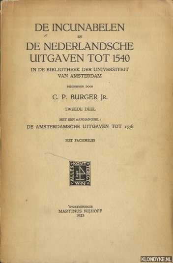 Burger, C.P. - De incunabelen en de Nederlandsche uitgaven tot 1540 in de bibliotheek der Universiteit van Amsterdam. Tweede deel