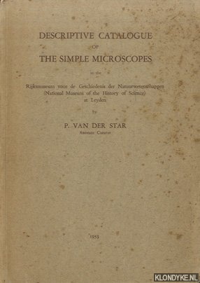 Star, P. van der - Descriptive Catalogue of the Simple Microscopes in the Rijksmuseum voor de Geschiedenis der Natuurwetenschappen (National Museum of the History of Science) at Leyden.