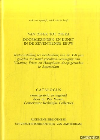 Visser, Dr. Piet - Van offer tot opera. Doopsgezinden en kunst in de zeventiende eeuw