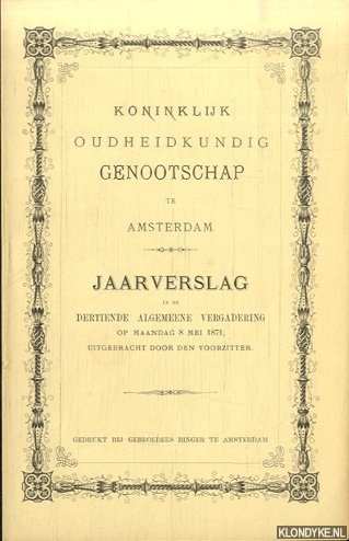 Diverse auteurs - Koninklijk Oudheidkundig Genootschap te Amsterdam. Jaarverslag in de Dertiende Algemeene Vergadering 1871