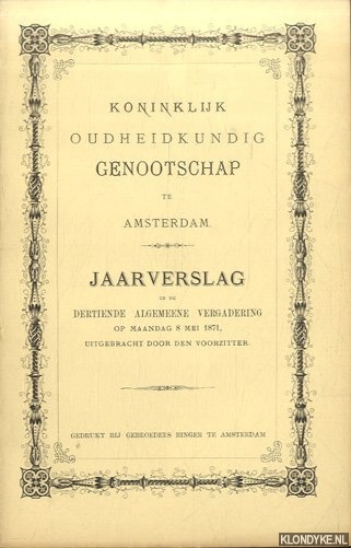 Diverse auteurs - Koninklijk Oudheidkundig Genootschap te Amsterdam. Jaarverslag in de Dertiende Algemeene Vergadering 1871
