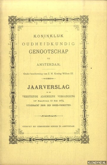 Diverse auteurs - Koninklijk Oudheidkundig Genootschap te Amsterdam. Jaarverslag in de Veertiende Algemeene Vergadering 1872