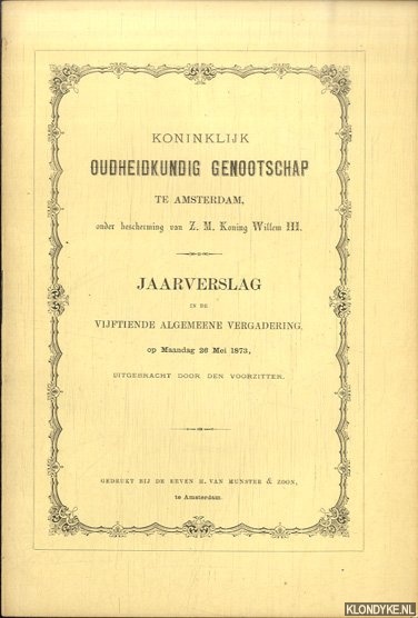 Diverse auteurs - Koninklijk Oudheidkundig Genootschap te Amsterdam. Jaarverslag in de Vijftiende Algemeene Vergadering 1873