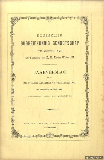 Diverse auteurs - Koninklijk Oudheidkundig Genootschap te Amsterdam. Jaarverslag in de Zestiende Algemeene Vergadering 1874