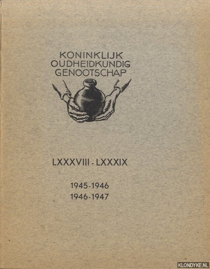 Diverse auteurs - Koninklijk Oudheidkundig Genootschap LXXXVIII-LXXXIX. Jaarverslagen in de acht en tachtigste en negen en tachtigste jaarvergadering 1946 en 1947