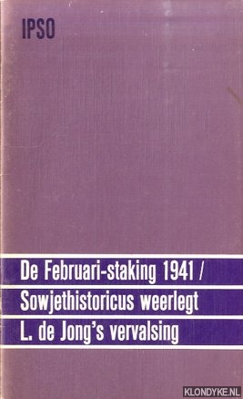 Diverse auteurs - De Februari-staking 1941 / Sowjethistoricus weerlegt L. de Jong's vervalsing