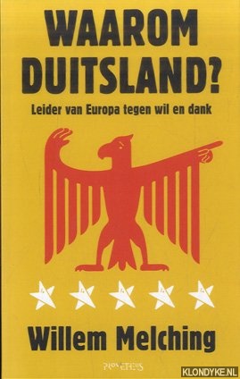 Melching, Willem - Waarom Duitsland? Leider van Europa tegen wil en dank