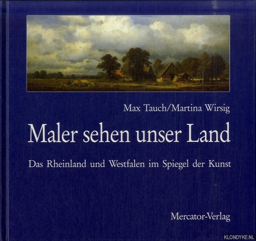 Tauch, Max & Martina Wirsig - Maler Sehen Unser Land Das Rheinland Und Westfalen Im Spiegel Der Kunst